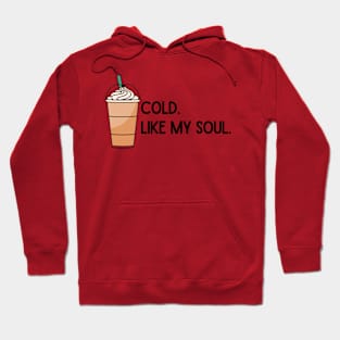 Cold. Like My Soul. Hoodie